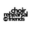 Choir Rehearsal With Friends
